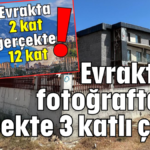 Evrakta 2, fotoğrafta 12 gerçekte 3 katlı çıktı!