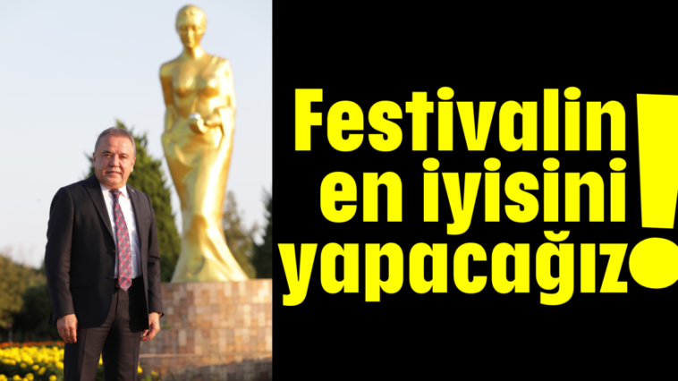 Festivalin en iyisini yapacağız!