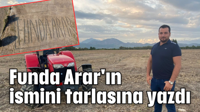 Funda Arar'ın ismini tarlasına yazdı