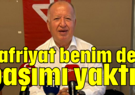 Hafriyat benim de başımı yaktı!