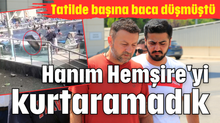 Hanım Hemşire'yi kurtaramadık