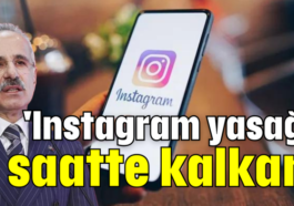 'Instagram yasağı 1 saatte kalkar'