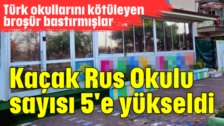 Kaçak Rus Okulu sayısı 5'e yükseldi