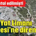 Kaş Yat Limanı Projesi'ne direniyor