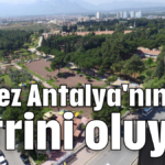 Kepez Antalya'nın vitrini oluyor