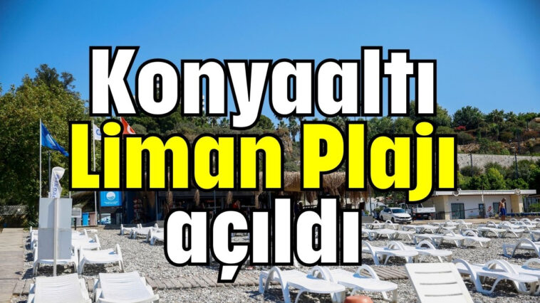 Konyaaltı Liman Plajı açıldı