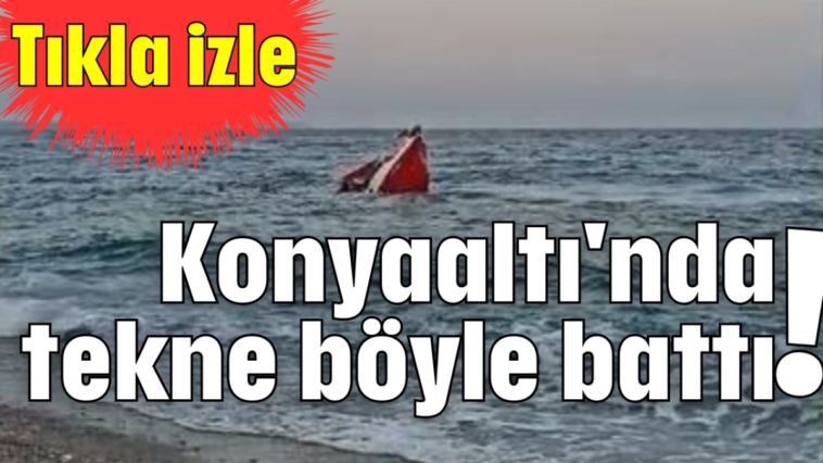 Konyaaltı'nda tekne böyle battı!