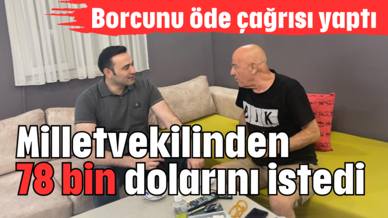 Milletvekilinden 78 bin dolarını istedi