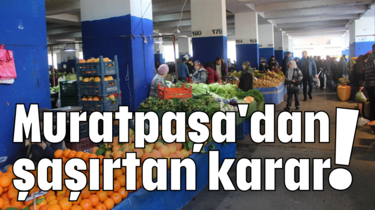 Muratpaşa'dan şaşırtan karar!