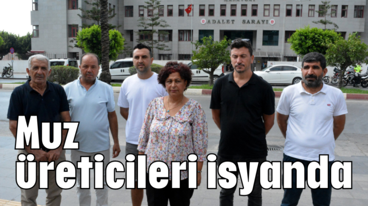 Muz üreticileri isyanda