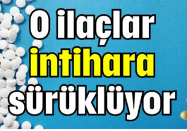 O ilaçlar intihara sürüklüyor