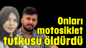 Onları motosiklet tutkusu öldürdü