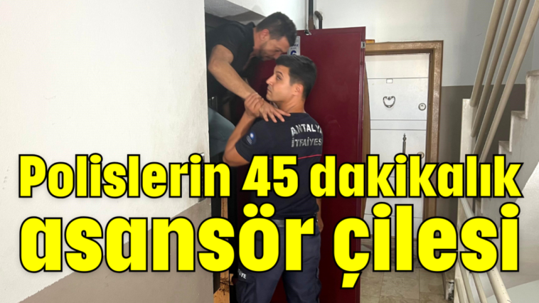 Polislerin 45 dakikalık asansör çilesi