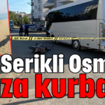 Serikli Osman kaza kurbanı