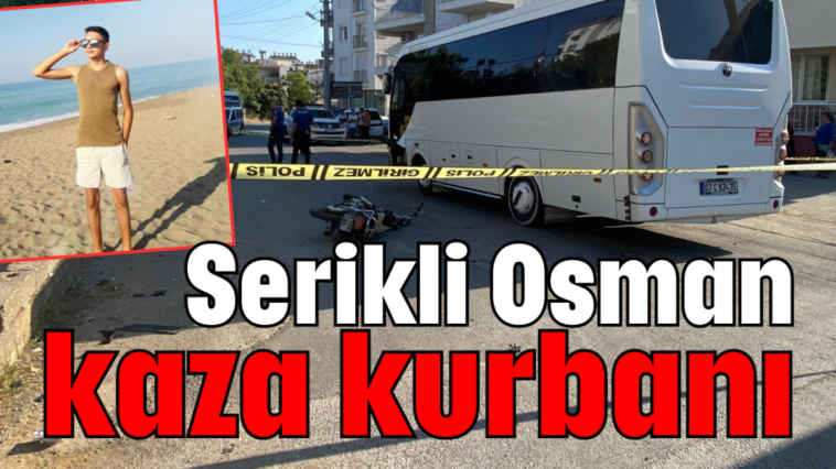 Serikli Osman kaza kurbanı