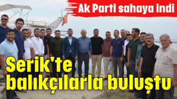 Serik'te balıkçılarla buluştu