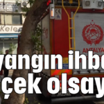 Ya yangın ihbarı gerçek olsaydı?