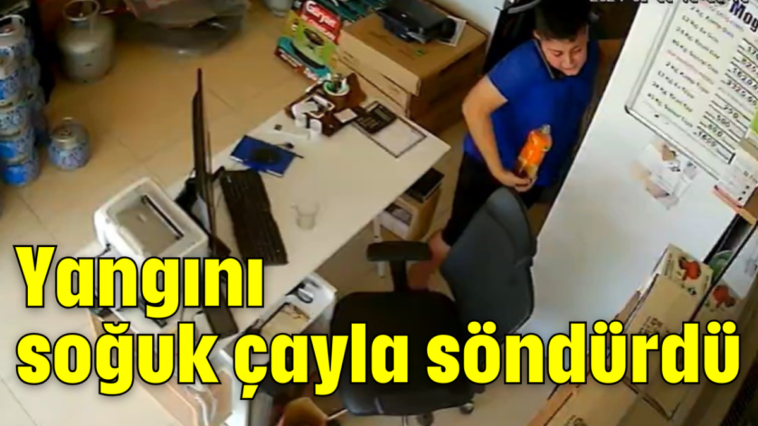 Yangını soğuk çayla söndürdü