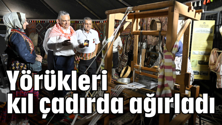 Yörükleri kıl çadırda ağırladı