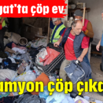 10 kamyon çöp çıkarıldı