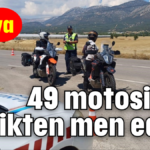 49 motosiklet trafikten men edildi