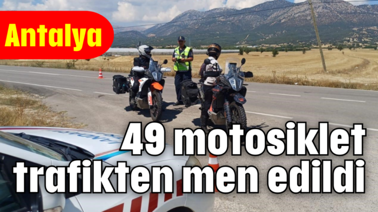 49 motosiklet trafikten men edildi