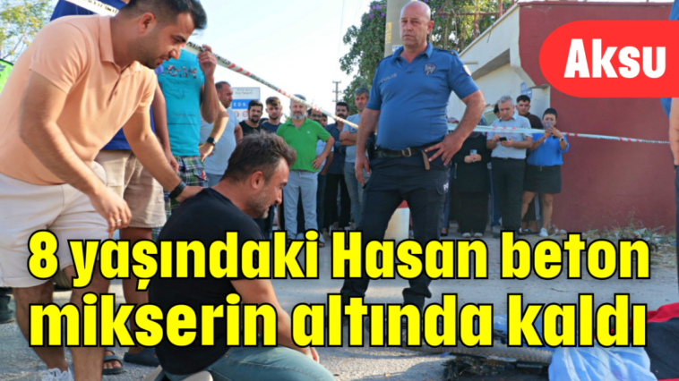 8 yaşındaki Hasan beton mikserin altında kaldı