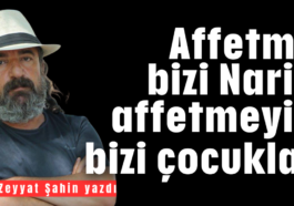 Affetme bizi Narin affetmeyin bizi çocuklar