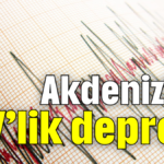 Akdeniz’de 4,7’lik deprem