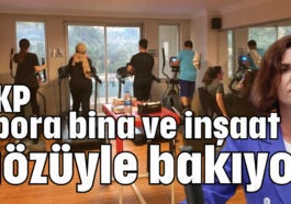 AKP spora bina ve inşaat gözüyle bakıyor