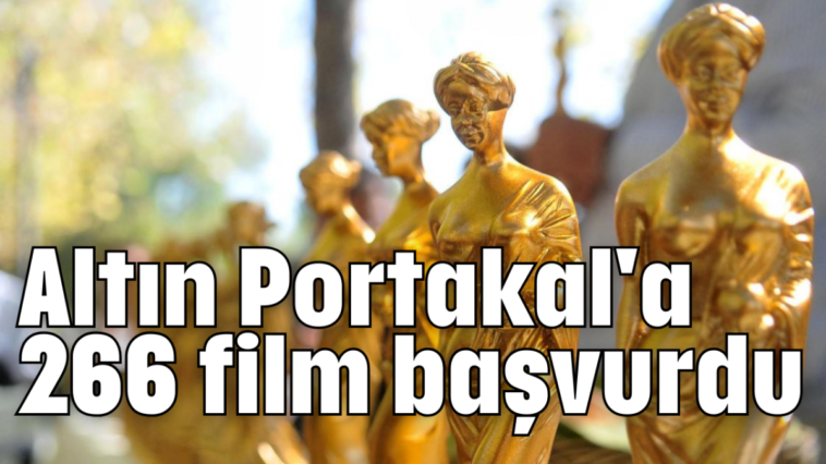 Altın Portakal'a 266 film başvurdu