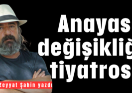 Anayasa değişikliği tiyatrosu