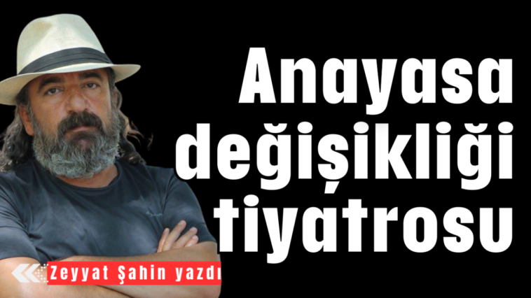 Anayasa değişikliği tiyatrosu