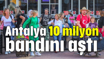 Antalya 10 milyon bandını aştı