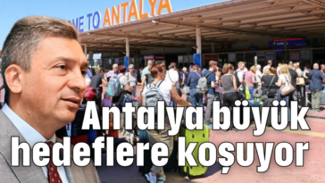 Antalya büyük hedeflere koşuyor