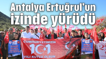 Antalya Ertuğrul'un izinde yürüdü