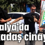 Antalya'da arkadaş cinayeti