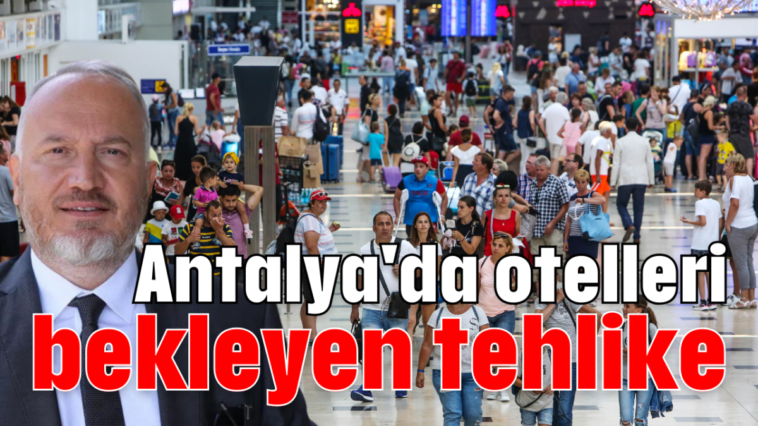 Antalya'da otelleri bekleyen tehlike