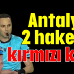 Antalyalı 2 hakeme kırmızı kart