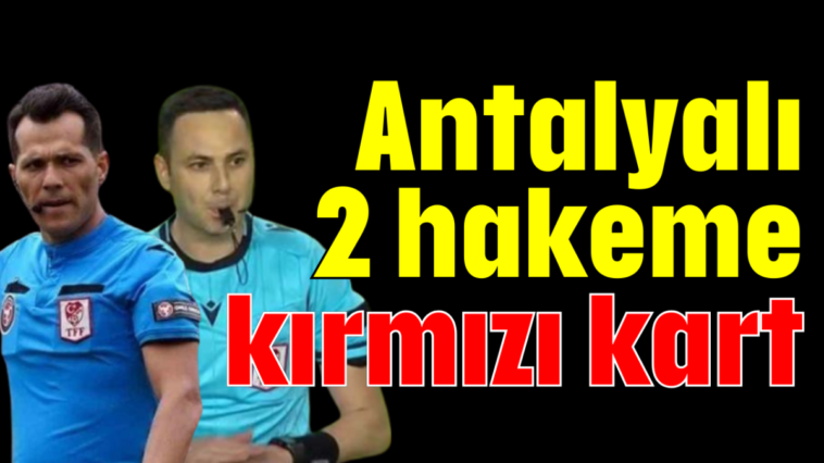 Antalyalı 2 hakeme kırmızı kart