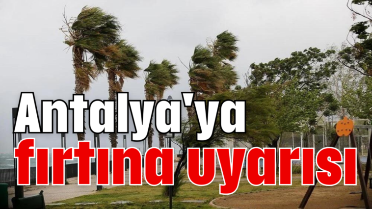 Antalya'ya fırtına uyarısı