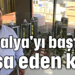 Antalya'yı baştan inşa eden kişi!