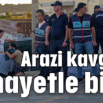 Arazi kavgası cinayetle bitti