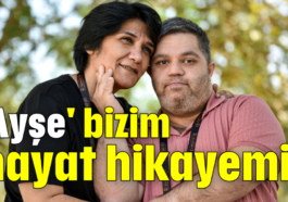 'Ayşe' bizim hayat hikayemiz