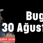 Bugün 30 Ağustos