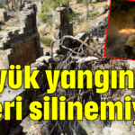 Büyük yangının izleri silinemiyor