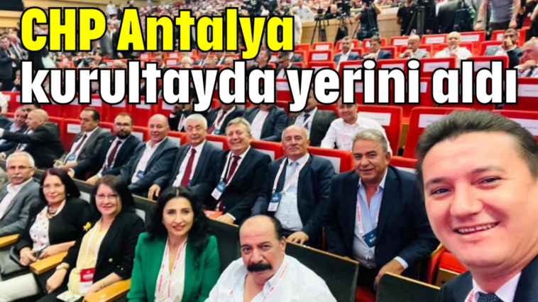 CHP Antalya kurultayda yerini aldı