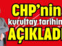 CHP'nin kurultay tarihini açıkladı