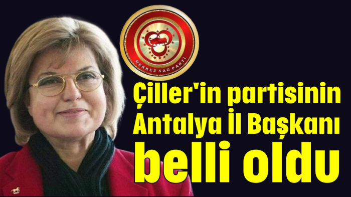 Çiller'in partisinin Antalya İl Başkanı belli oldu