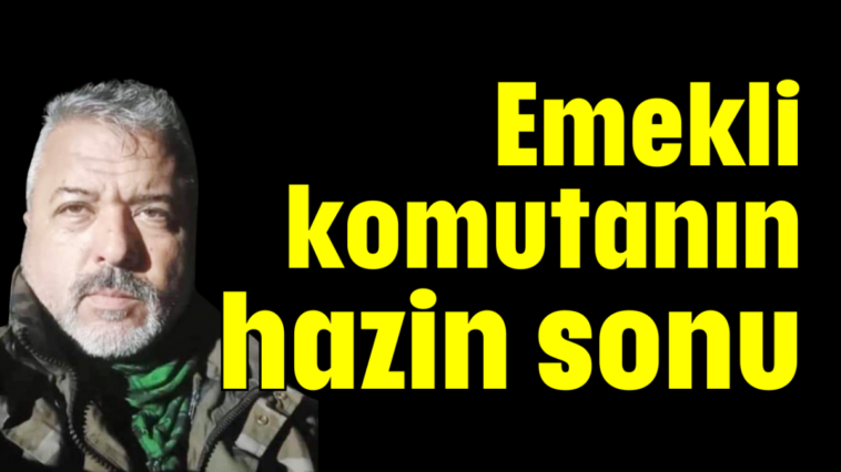 Emekli komutanın hazin sonu